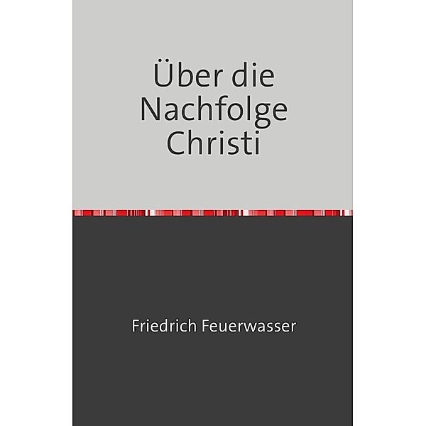 Über die Nachfolge Christi, Friedrich Feuerwasser