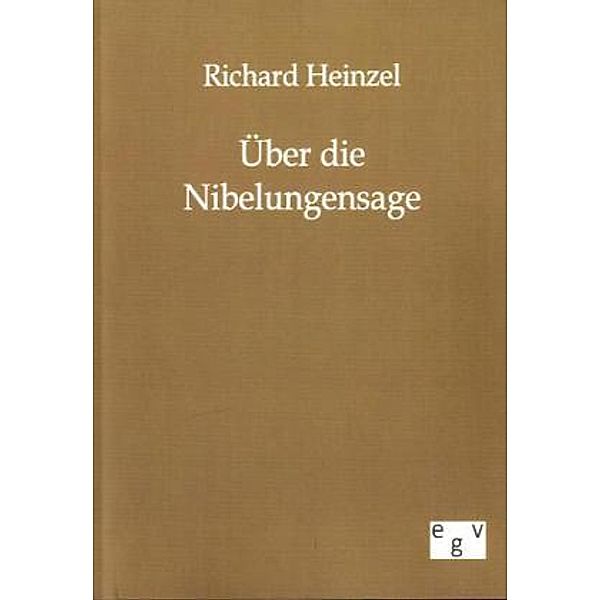 Über die Nibelungensage, Richard Heinzel