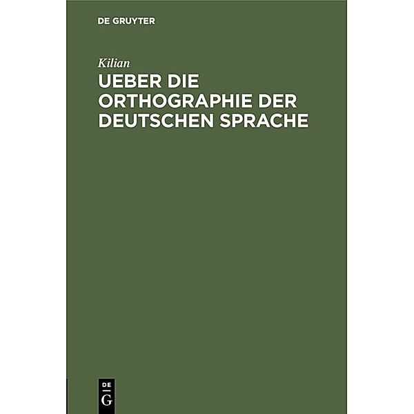 Ueber die Orthographie der deutschen Sprache, Kilian