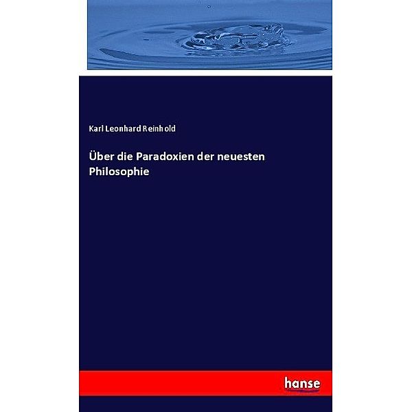 Über die Paradoxien der neuesten Philosophie, Karl Leonhard Reinhold