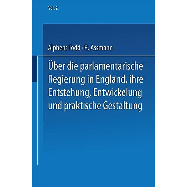 Ueber die parlamentarische Regierung in England, ihre Entstehung, Entwickelung und praktische Gestaltung, NA Todd, R. Assmann