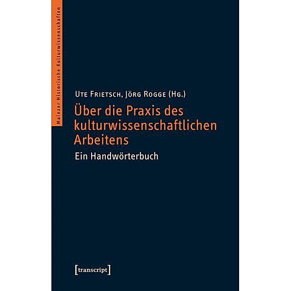 Über die Praxis des kulturwissenschaftlichen Arbeitens / Mainzer Historische Kulturwissenschaften Bd.15