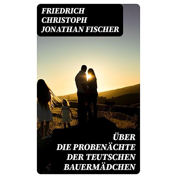 Über die Probenächte der teutschen Bauermädchen, Friedrich Christoph Jonathan Fischer