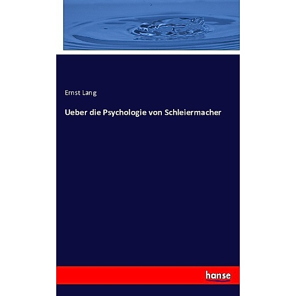 Über die Psychologie von Schleiermacher, Ernst Lang