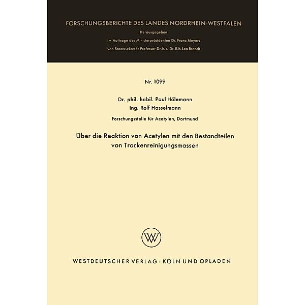 Über die Reaktion von Acetylen mit den Bestandteilen von Trockenreinigungsmassen / Forschungsberichte des Landes Nordrhein-Westfalen Bd.1099, Paul Hölemann