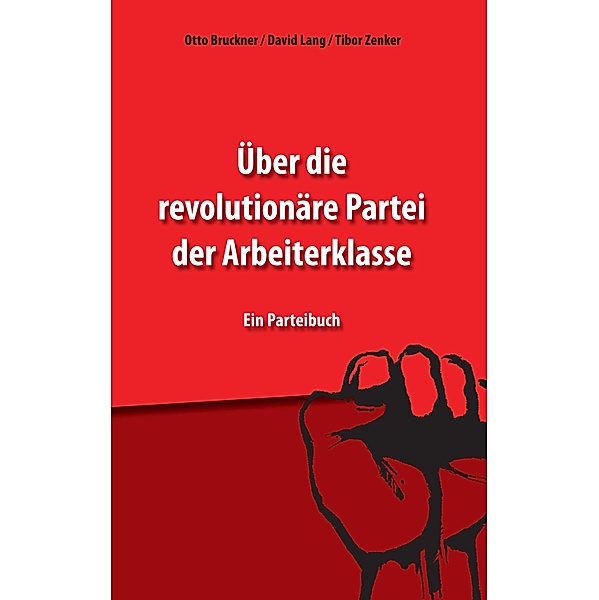 Über die revolutionäre Partei der Arbeiterklasse, Otto Bruckner, David Lang, Tibor Zenker
