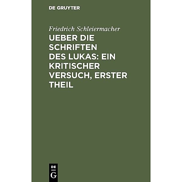Ueber die Schriften des Lukas: Ein kritischer Versuch, Erster Theil, Friedrich Schleiermacher