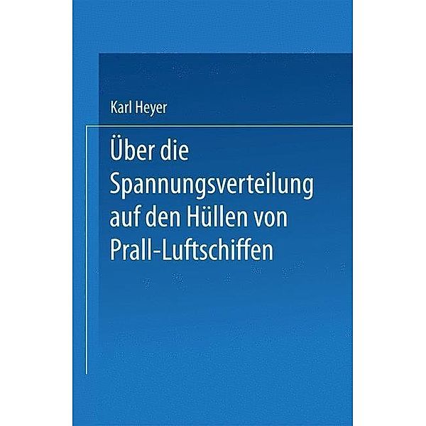 Über die Spannungsverteilung auf den Hüllen von Prall-Luftschiffen, Karl Heyer