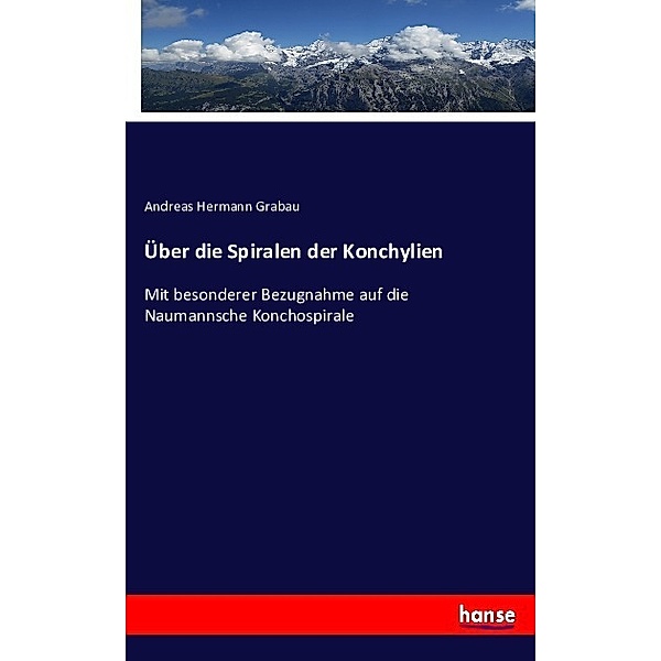 Über die Spiralen der Konchylien, Andreas Hermann Grabau