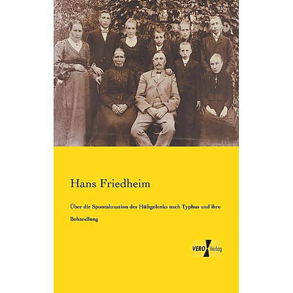 Über die Spontaluxation des Hüftgelenks nach Typhus und ihre Behandlung, Hans Friedheim