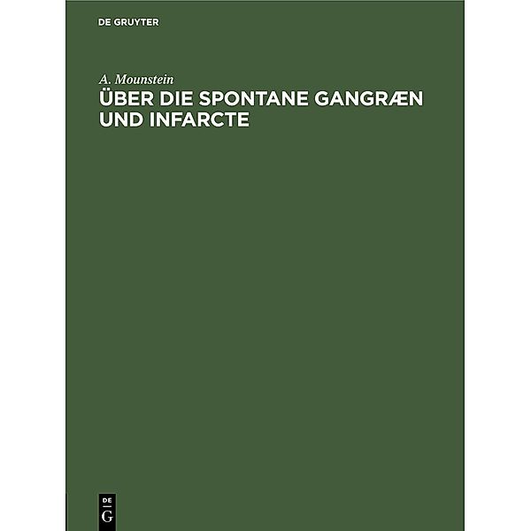 Über die spontane Gangræn und Infarcte, A. Mounstein