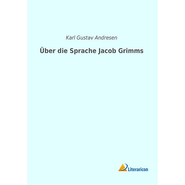 Über die Sprache Jacob Grimms, Karl Gustav Andresen