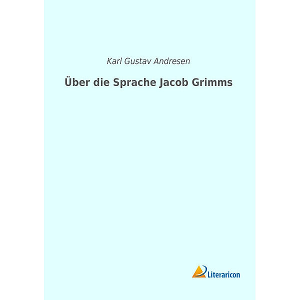 Über die Sprache Jacob Grimms, Karl Gustav Andresen