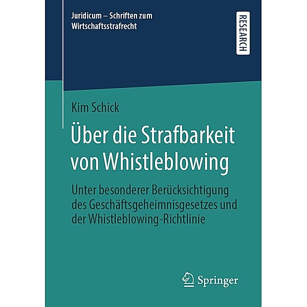 Über die Strafbarkeit von Whistleblowing / Juridicum - Schriften zum Wirtschaftsstrafrecht Bd.7, Kim Schick
