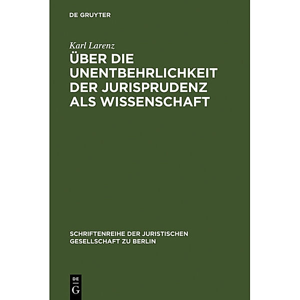 Über die Unentbehrlichkeit der Jurisprudenz als Wissenschaft, Karl Larenz