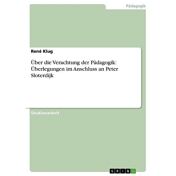 Über die Verachtung der Pädagogik: Überlegungen im Anschluss an Peter Sloterdijk, René Klug