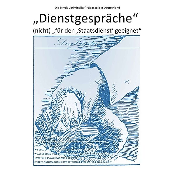 ÜBER DIE VERDRÄNGUNG DES SOZIALEN ELENDS IN DER 'SOZIALSTEN' ALLER... / Dienstgespräche - (nicht) für den 'Staatsdienst' geeignet - Die Schule krimineller Pädagogik in Deutschland, Christine Schast, Pierre August