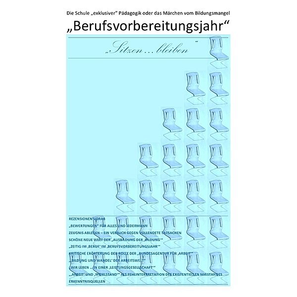 ÜBER DIE VERDRÄNGUNG DES SOZIALEN ELENDS IN DER 'SOZIALSTEN' ALLER... / Berufsvorbereitungsjahr - Die Schule exklusiver Pädagogik oder das Märchen vom Bildungsmangel, Christine Schast, Pierre August