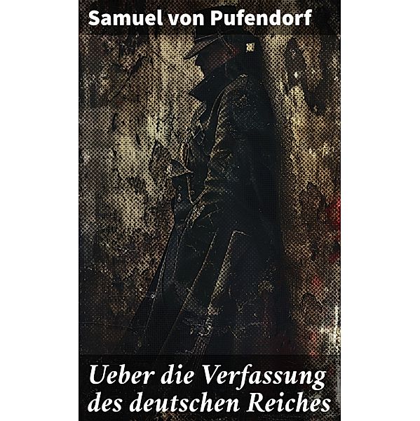 Ueber die Verfassung des deutschen Reiches, Samuel von Pufendorf