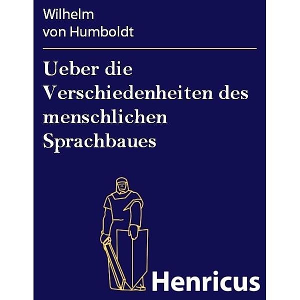 Ueber die Verschiedenheiten des menschlichen Sprachbaues, Wilhelm von Humboldt