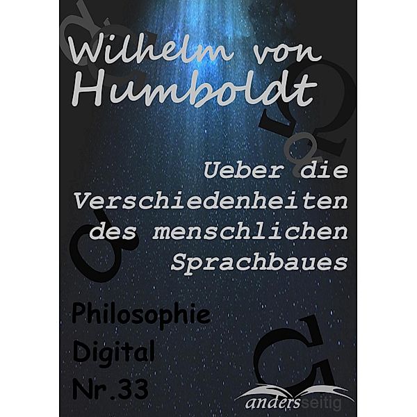 Ueber die Verschiedenheiten des menschlichen Sprachbaues / Philosophie-Digital, Wilhelm von Humboldt