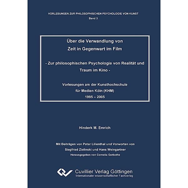 Über die Verwandlung von Zeit in Gegenwart im Film. Zur philosophischen Psychologie von Realität und Traum im Kino, Hinderk M. Emrich