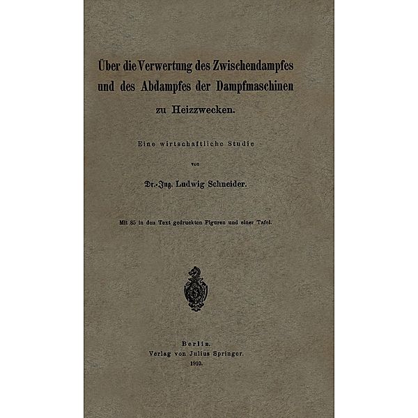 Über die Verwertung des Zwischendampfes und des Abdampfes der Dampfmaschinen zu Heizzwecken, Ludwig Schneider