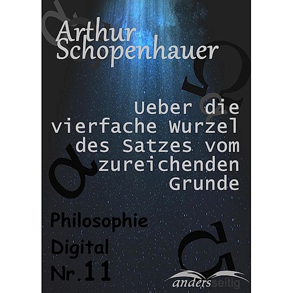 Ueber die vierfache Wurzel des Satzes vom zureichenden Grunde / Philosophie Digital, Arthur Schopenhauer