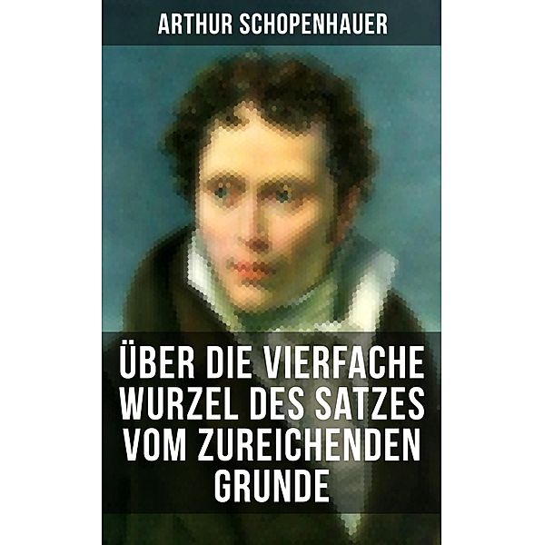 Über die vierfache Wurzel des Satzes vom zureichenden Grunde, Arthur Schopenhauer