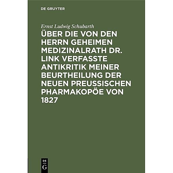 Über die von den Herrn Geheimen Medizinalrath Dr. Link verfasste Antikritik meiner Beurtheilung der neuen preussischen Pharmakopöe von 1827, Ernst Ludwig Schubarth