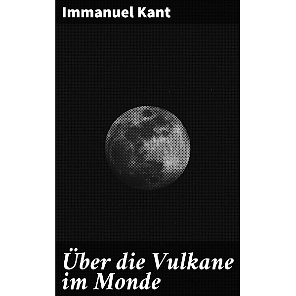 Über die Vulkane im Monde, Immanuel Kant