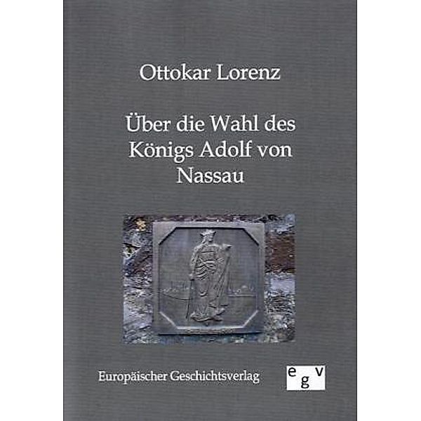 Über die Wahl des Königs Adolf von Nassau, Ottokar Lorenz