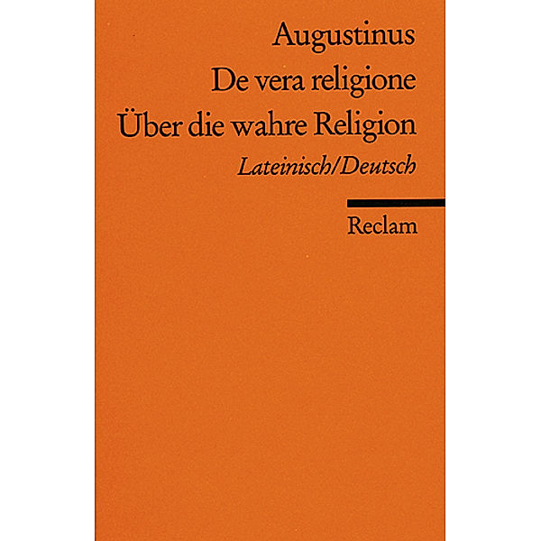 Über die wahre Religion, Lateinisch / Deutsch. De vera religione, Augustinus