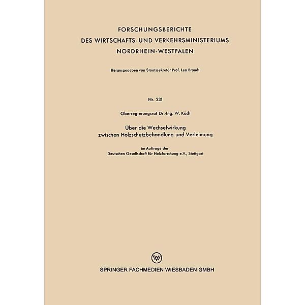 Über die Wechselwirkung zwischen Holzschutzbehandlung und Verleimung / Forschungsberichte des Wirtschafts- und Verkehrsministeriums Nordrhein-Westfalen Bd.231, Wilhelm Küch