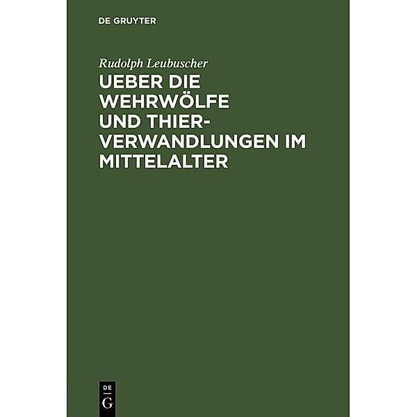 Ueber die Wehrwölfe und Thierverwandlungen im Mittelalter, Rud. Leubuscher