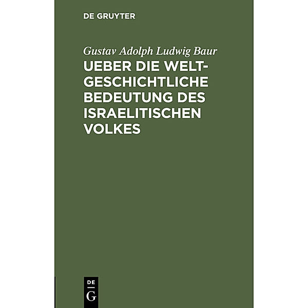 Ueber die weltgeschichtliche Bedeutung des israelitischen Volkes, Gustav Adolf Ludwig Baur