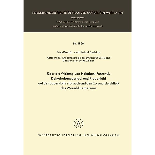 Über die Wirkung von Halothan, Fentanyl, Dehydrobenzperidol und Propanidid auf den Sauerstoffverbrauch und den Coronardurchfluß des Warmblüterherzens / Forschungsberichte des Landes Nordrhein-Westfalen Bd.1866, Rafael Dudziak