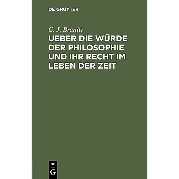 Ueber die Würde der Philosophie und ihr Recht im Leben der Zeit, C. J. Branitz