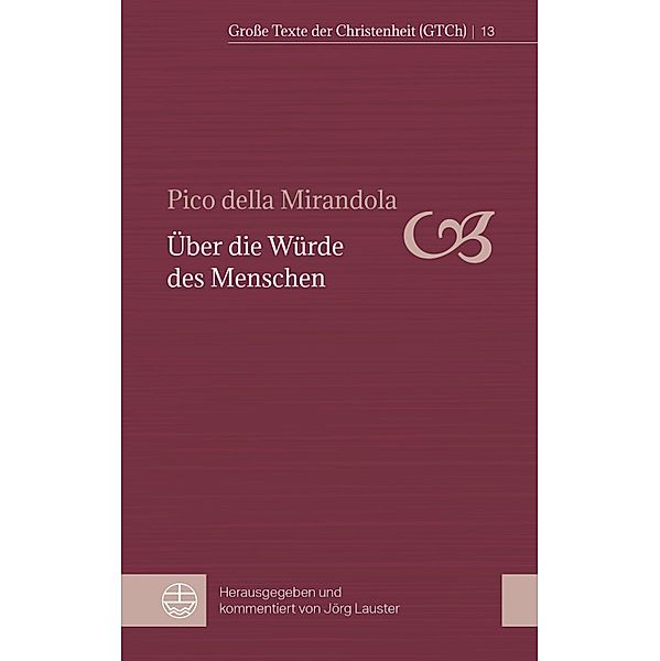 Über die Würde des Menschen / Grosse Texte der Christenheit Bd.13, Pico della Mirandola