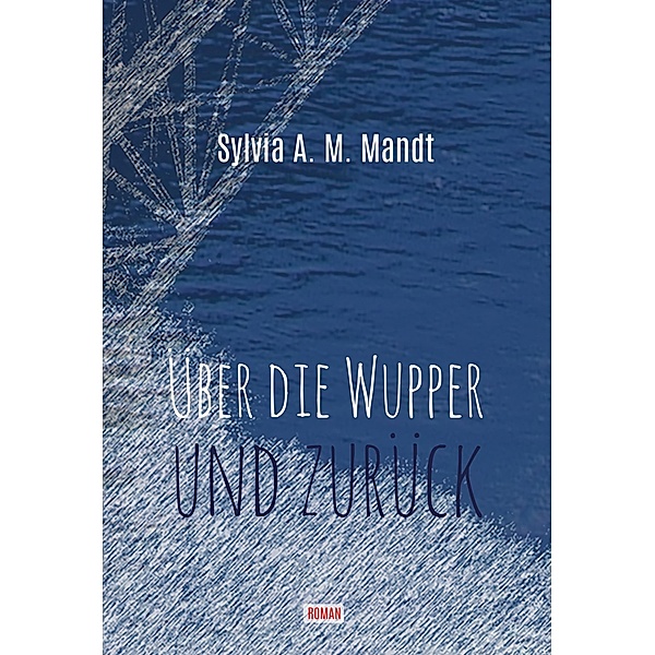 Über die Wupper und zurück, Sylvia A. M. Mandt