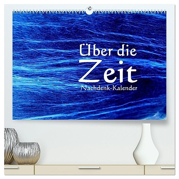 Über die Zeit - Nachdenk-Kalender (hochwertiger Premium Wandkalender 2024 DIN A2 quer), Kunstdruck in Hochglanz, Jürgen Lemmermann