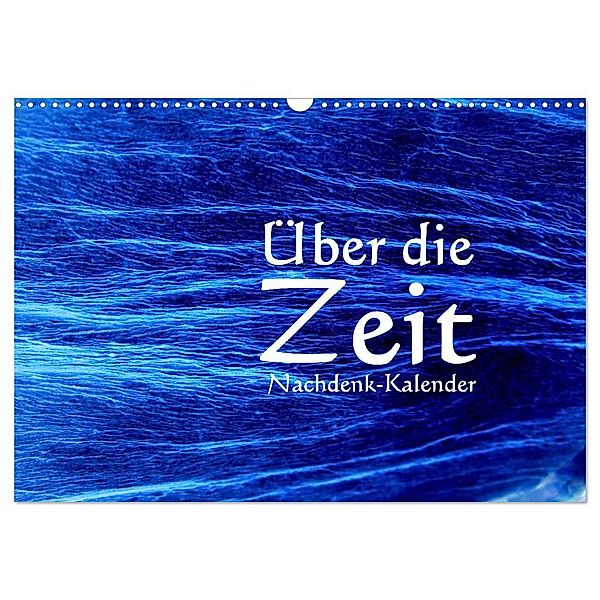 Über die Zeit - Nachdenk-Kalender (Wandkalender 2025 DIN A3 quer), CALVENDO Monatskalender, Calvendo, Jürgen Lemmermann