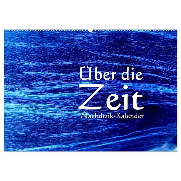 Über die Zeit - Nachdenk-Kalender (Wandkalender 2025 DIN A2 quer), CALVENDO Monatskalender, Calvendo, Jürgen Lemmermann
