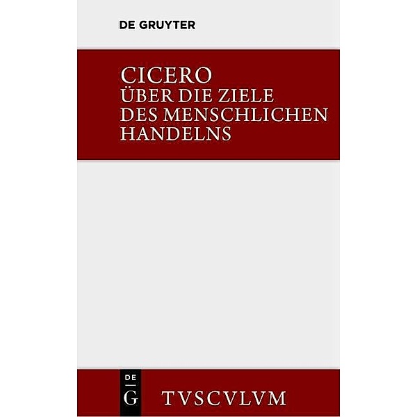 Über die Ziele des menschlichen Handelns / De finibus bonorum et malorum / Sammlung Tusculum, Marcus Tullius Cicero