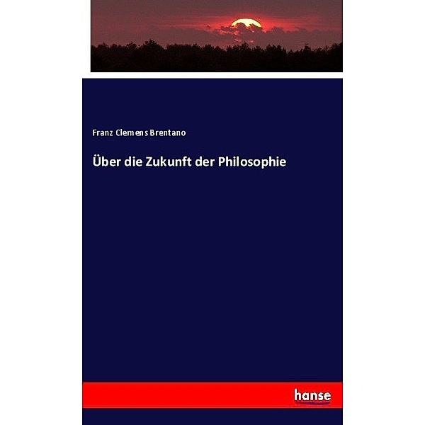 Über die Zukunft der Philosophie, Franz Clemens Brentano
