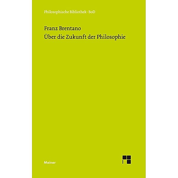 Über die Zukunft der Philosophie / Philosophische Bibliothek Bd.209, Franz Brentano