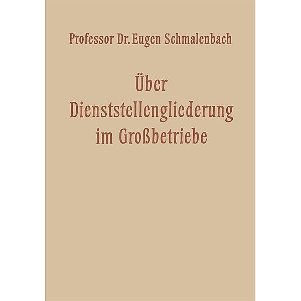 Über Dienststellengliederung im Grossbetriebe / Veröffentlichungen der Schmalenbach-Gesellschaft Bd.29, Eugen Schmalenbach