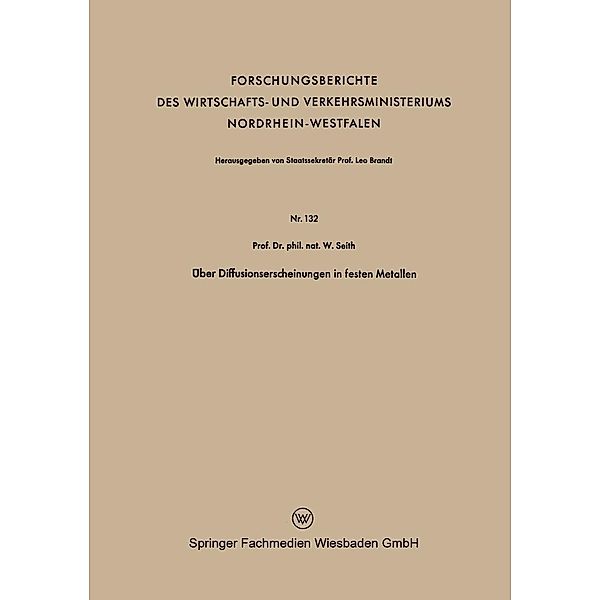 Über Diffusionserscheinungen in festen Metallen / Forschungsberichte des Wirtschafts- und Verkehrsministeriums Nordrhein-Westfalen Bd.132, Wolfgang Seith