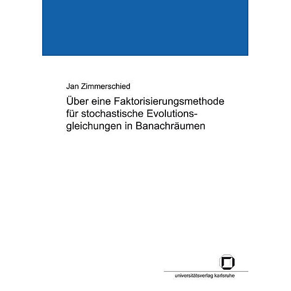 Über eine Faktorisierungsmethode für stochastische Evolutionsgleichungen in Banachräumen, Jan Zimmerschied