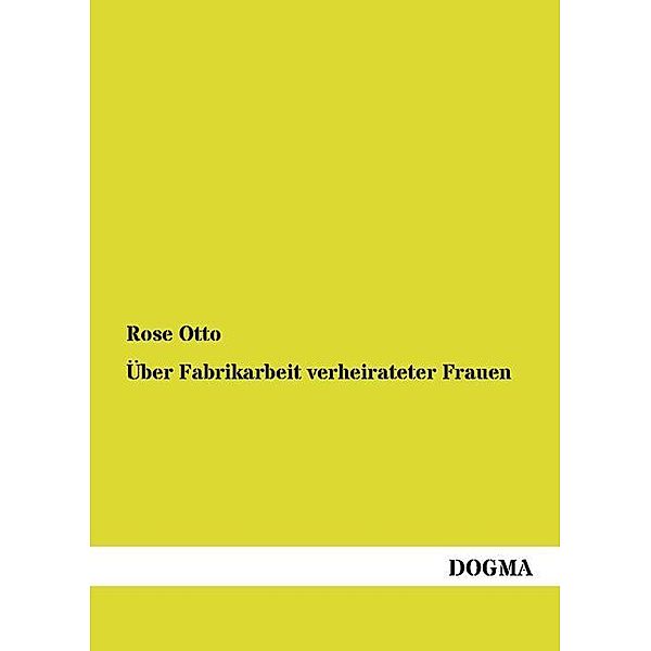 Über Fabrikarbeit verheirateter Frauen, Rose Otto